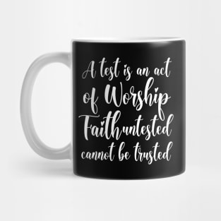 A test is an act of worship, faith untested cannot be trusted | Have faith Mug